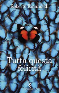 Roberto Emanuelli - Tutta questa felicità