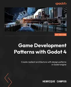 Game Development Patterns with Godot 4: Create resilient game systems using industry-proven solutions in Godot