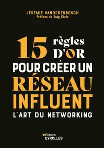 Jérémie Vanopdenbosch, "15 règles d'or pour créer un réseau influent: L'art du networking"