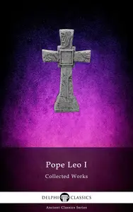 Delphi Collected Works of Pope Leo I (Illustrated)