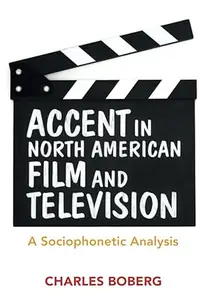 Accent in North American Film and Television: A Sociophonetic Analysis