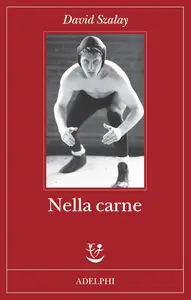 David Szalay - Nella carne