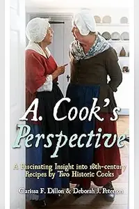 A. Cook's Perspective: A Fascinating Insight into 18th-century Recipes by Two Historic Cooks