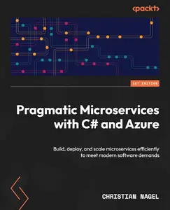 Pragmatic Microservices with C# and Azure: Build, deploy, and scale microservices efficiently