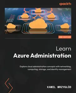 Learn Azure Administration: Explore cloud administration concepts with networking, computing, storage
