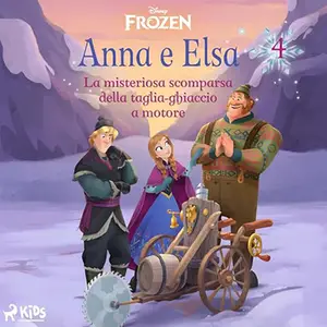 «La misteriosa scomparsa della taglia-ghiaccio a motore? Frozen - Anna e Elsa 4» by Disney, Amedeo Romeo