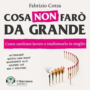 «Cosa non farò da grande? Come cambiare lavoro o trasformarlo in meglio» by Fabrizio Cotza