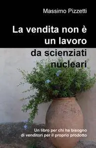 La vendita non è un lavoro da scienziati nucleari