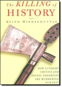 The Killing of History: How Literary Critics and Social Theorists Are Murdering Our Past (Repost)