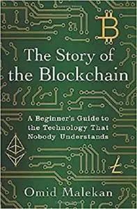 The Story of the Blockchain: A Beginner's Guide to the Technology That Nobody Understands