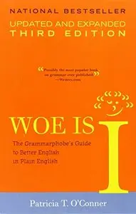 Woe is I: The Grammarphobe's Guide to Better English in Plain English, 3rd Edition