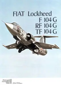 Fiat Lockheed F 104G, RF 104G, TF 104G (Monografie Aeronautiche Italiane 13/135)