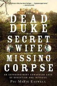 The Dead Duke, His Secret Wife, and the Missing Corpse: An Extraordinary Edwardian Case of Deception and Intrigue