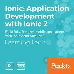 Learning Path: Ionic: Application Development with Ionic 2