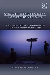 Mediterranean Modernisms: The Poetic Metaphysics of Odysseus Elytis