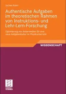 Authentische Aufgaben im theoretischen Bereich von Instruktions- und Lehr-Lern-Forschung (repost)