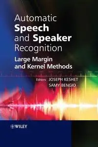 Automatic Speech and Speaker Recognition: Large Margin and Kernel Methods