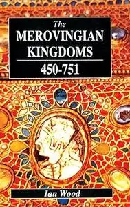 The Merovingian Kingdoms 450 - 751