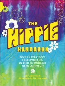 The Hippie Handbook: How to Tie-Dye a T-Shirt, Flash a Peace Sign, and Other Essential Skills for the Carefree Life