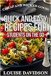 Cheap and Wicked Good!: Quick and Easy Recipes for Students on the Go (Simple and Easy Budget Meals)