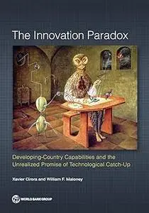 The Innovation Paradox: Developing-Country Capabilities and the Unrealized Promise of Technological Catch-Up