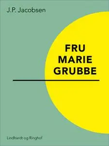 «Fru Marie Grubbe» by J.P. Jacobsen