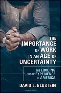 The Importance of Work in an Age of Uncertainty: The Eroding Work Experience in America (Repost)