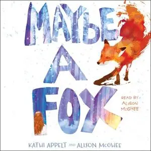 «Maybe a Fox» by Alison McGhee,Kathi Appelt