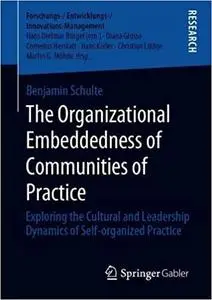 The Organizational Embeddedness of Communities of Practice: Exploring the Cultural and Leadership Dynamics of Self-organ