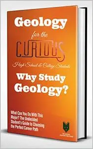 Geology for the Curious High School & College Students: Why Study Geology?