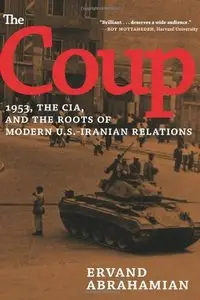 The Coup: 1953, The CIA, and The Roots of Modern U.S.-Iranian Relations (repost)