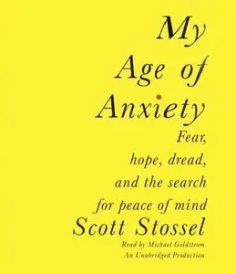 My Age of Anxiety: Fear, Hope, Dread, and the Search for Peace of Mind [Audiobook]