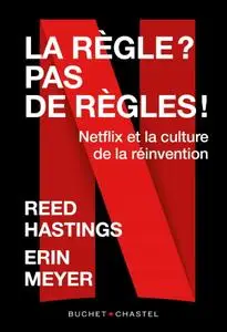 Reed Hastings, "La règle ? Pas de règle: Netflix et la culture de la réinvention"