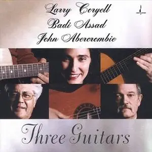 Larry Coryell/Badi Assad/John Abercrombie - Three Guitars (2005) {Chesky}