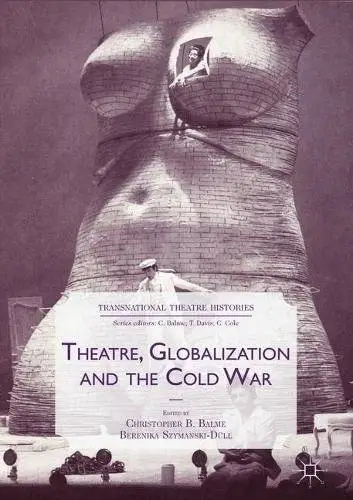 Theatre, Globalization and the Cold War (Transnational Theatre Histories)