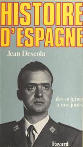 Jean Descola, "Histoire d'Espagne : Des origines à nos jours"