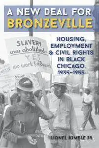 A New Deal for Bronzeville : Housing, Employment, and Civil Rights in Black Chicago, 1935-1955