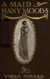 «A Maid of Many Moods» by Virna Sheard