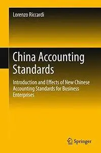 China Accounting Standards: Introduction and Effects of New Chinese Accounting Standards for Business Enterprises