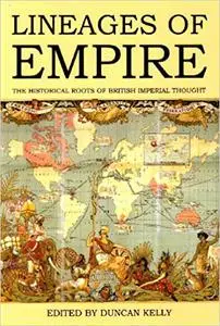 Lineages of Empire: The Historical Roots of British Imperial Thought