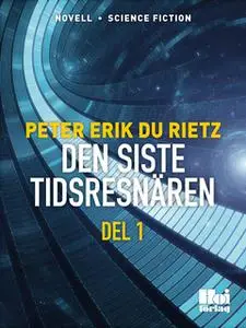«Den siste tidsresenären - Del 1» by Peter Erik Du Rietz