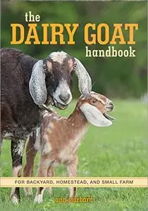 The Dairy Goat Handbook: For Backyard, Homestead, and Small Farm