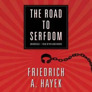 The Road to Serfdom: A Classic Warning Against the Dangers to Freedom Inherent in Social Planning [Audiobook] {Repost}