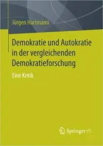 Demokratie und Autokratie in der vergleichenden Demokratieforschung: Eine Kritik (Repost)