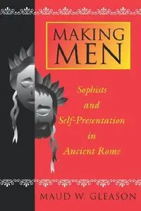 Making Men: Sophists and Self-Presentation in Ancient Rome (repost)
