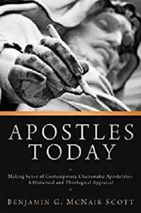 Apostles Today: Making Sense of Contemporary Charismatic Apostolates: A Historical and Theological Appraisal