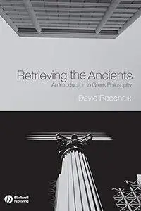 Retrieving the Ancients: An Introduction to Greek Philosophy