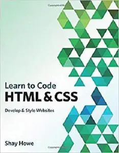 Learn to Code HTML and CSS: Develop and Style Websites (Voices That Matter)