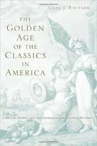The Golden Age of the Classics in America: Greece, Rome, and the Antebellum United States
