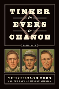 Tinker to Evers to Chance : The Chicago Cubs and the Dawn of Modern America